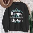 Je Nahher Die Berge Desto Weiter Weg Die Idioten Sweatshirt Geschenke für alte Frauen