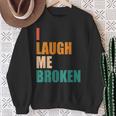 I Laugh Me Broken Dengli Sarkasm Sweatshirt Geschenke für alte Frauen