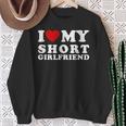 I Love My Short Girlfriend I Heart My Short Girlfriend Sweatshirt Gifts for Old Women