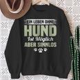 Lustig Ein Leben Ohne Hund Ist Möglich Aber Sinnlos A Life Without Dog Sweatshirt Geschenke für alte Frauen