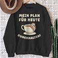 Mein Plan Für Heute Durchhalten Überleben Tag Übersteh My Sweatshirt Geschenke für alte Frauen