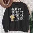 Meister Röhrich – Dass Mir Das Heute Fertig Wird Sweatshirt Geschenke für alte Frauen