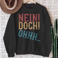 Nein Doch Ohhh Ironie Sarcasm S Sweatshirt Geschenke für alte Frauen