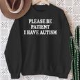 Please Be Patient I Have Autism Sweatshirt Gifts for Old Women