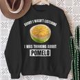 Pomelo Lover Entschuldigung Ich Habe Nicht Zuhörten Und An Pomelo Gedacht Sweatshirt Geschenke für alte Frauen