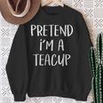 Pretend I'm A Teacup Costume Tea Cup Halloween Party Sweatshirt Gifts for Old Women