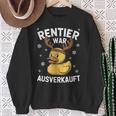 Reindeer Was Out Sold Christmas Elk Slogan Sweatshirt Geschenke für alte Frauen