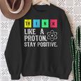 Think Like A Proton Stay Positive Divertente ScienceFelpa Regalos para ancianas