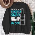 Trink Ich Zuiel Ouzo Bin Ich Immer Zu So Sweatshirt Geschenke für alte Frauen