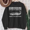 Welsangeln Ist Auch Fishing Aber Für Männer Sweatshirt Geschenke für alte Frauen