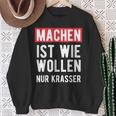 Make Is Like Wollen Nur Krasser Motif Sweatshirt Geschenke für alte Frauen