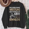 Wrestler Ein Leben Ohne Wrestling Ist Mölich Aber Sinnlos Sweatshirt Geschenke für alte Frauen