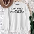 Troviamo Una Cura Per Le Persone Stupide Y2k Sarcasmo Meme Divertente Felpa Regalos para ancianas