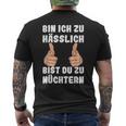 Bin Ich Zu Hässlich Bist Du Zu Nüchtern Party S T-Shirt mit Rückendruck