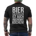 Kalt Stellen Bier Kaltstellen Ist Auch Irgendwie Kochen T-Shirt mit Rückendruck