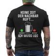 Keine Zeit Der Nachbar Ruft Ich Muss Los Bierliebhaber T-Shirt mit Rückendruck