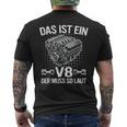 V8 Das Ist Ein8 Der Muss So Laut Motor Auto Tuning T-Shirt mit Rückendruck