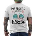 Mir Reichts Ich Geh Crocheted Wool Crochet Hook T-Shirt mit Rückendruck