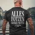 Alles Fotzen Außer Mutti Alles Fotzen Außer Mutti T-Shirt mit Rückendruck Geschenke für alte Männer