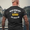 Alles Wird Gut Der Azubi Ist Jetzt Da T-Shirt mit Rückendruck Geschenke für alte Männer