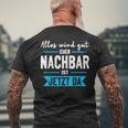 Alles Wird Gut Euer Nachbar Ist Jetzt Da Lieblingsnachbar T-Shirt mit Rückendruck Geschenke für alte Männer