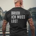 Brudi Ich Muss Los Deutschrap Fun T-Shirt mit Rückendruck Geschenke für alte Männer