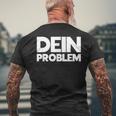 Dein Problem Sarkastisches Statement Freche Coole Sprüche T-Shirt mit Rückendruck Geschenke für alte Männer