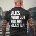 Alles Wird Gut Ich Bin Jetzt Da Selbstbewusst Ironie T-Shirt mit Rückendruck Geschenke für alte Männer