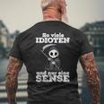 Ironie With Text Soiele Idioten Und Nur Eine Sense T-Shirt mit Rückendruck Geschenke für alte Männer