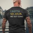 I Gotta Go Julia We Got Cows With Sayings Best Friend Men's T-shirt Back Print Gifts for Old Men