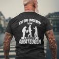 Ich Bin Umgebbenon Lausigen Amateuren Ich Bin Um T-Shirt mit Rückendruck Geschenke für alte Männer