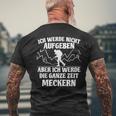 Ich Werde Keine Aufababen Ich Werde Die Ganze Zeit Meckern I Will Not Give Up The Whole Time T-Shirt mit Rückendruck Geschenke für alte Männer