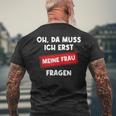 Lustiger Spruch Oh Da Muss Ich Erst Meine Frau Questions T-Shirt mit Rückendruck Geschenke für alte Männer