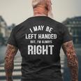 I May Be Left Handed But I'm Always Right Left Handed Men's T-shirt Back Print Gifts for Old Men
