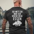 Sei Nett Zu Mir Ich Koche Dein Essen Küchenchef Koch Kochin T-Shirt mit Rückendruck Geschenke für alte Männer