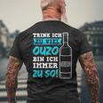 Trink Ich Zuiel Ouzo Bin Ich Immer Zu So T-Shirt mit Rückendruck Geschenke für alte Männer