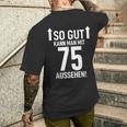 75Th Birthday Man 75 Years So Gut Kann Man Mit 75 Aussehen T-Shirt mit Rückendruck Geschenke für Ihn