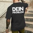 Dein Problem Sarkastisches Statement Freche Coole Sprüche T-Shirt mit Rückendruck Geschenke für Ihn