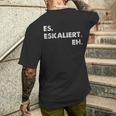 Es Escaliert Eh Festival Feiern Es Escaliert Eh T-Shirt mit Rückendruck Geschenke für Ihn