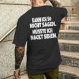 Fun Kann Ich So Nicht Sagen Müsste Ich Nackt Ssehen Kann Ich So Nicht S T-Shirt mit Rückendruck Geschenke für Ihn