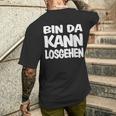 Bin Da Kann Losgehgehen T-Shirt mit Rückendruck Geschenke für Ihn