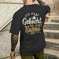 Ich Habe Gekocht Es Gibt Kaffee Für Kaffee Fans T-Shirt mit Rückendruck Geschenke für Ihn