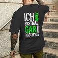 Ich Muss Erstmal Gar Nochts T-Shirt mit Rückendruck Geschenke für Ihn