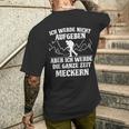 Ich Werde Keine Aufababen Ich Werde Die Ganze Zeit Meckern I Will Not Give Up The Whole Time T-Shirt mit Rückendruck Geschenke für Ihn