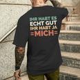 Ihr Habt Es Echt Gut Ihr Habt Ja Mich S T-Shirt mit Rückendruck Geschenke für Ihn