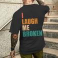 I Laugh Me Broken Dengli Sarkasm T-Shirt mit Rückendruck Geschenke für Ihn