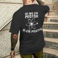 Sei Wie Ein Proton Bleib Positiv Electrics Physics T-Shirt mit Rückendruck Geschenke für Ihn