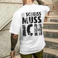 'N Scheiss Muss I'ch T-Shirt mit Rückendruck Geschenke für Ihn