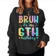 Bruh It's My 6Th Birthday Girl 6 Year Old 6Yr Girls Tie Dye Women Sweatshirt