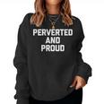Con Scritta Perverted & Proud Divertente Sesso Sarcastico Novità Women Sweatshirt